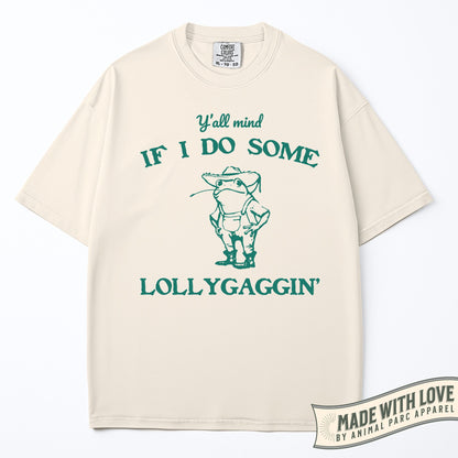Y'all Mind If I Do Some Lollygaggin'