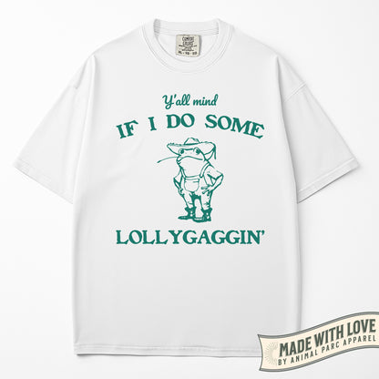 Y'all Mind If I Do Some Lollygaggin'